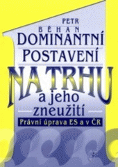 kniha Dominantní postavení na trhu a jeho zneužití právní úprava ES a v ČR, Prospektrum 2002