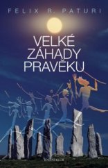 kniha Velké záhady pravěku legendární národy, ztracené říše, magické symboly, Knižní klub 2009