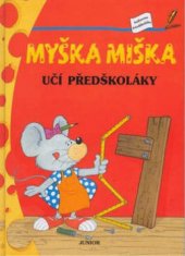 kniha Myška Miška učí předškoláky barvy, čísla, tvary, rýmy, předměty, Junior 2002