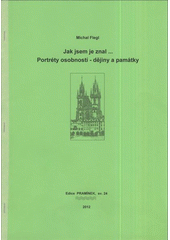 kniha Jak jsem je znal-- portréty osobností - dějiny a památky, Vydal Historicko-vlastivědný spolek v Českých Budějovicích v pražské redakci časopisu Rodopisná revue 2012