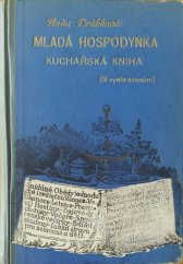 kniha Mladá hospodyňka první československá kuchařská kniha, obsahující osvědčené předpisy pro přípravu jídel k rozličným příležitostem dle doby denní a ročních období, s.n. 1915