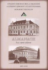 kniha Almanach k 50. výročí založení Střední odborná škola obchodní a Střední odborné učiliště řemesel Moravský Krumlov : [1960-2010, Pro SOŠO a SOUŘ Moravský Krumlov vydal JAS 2010