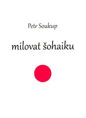 kniha Milovat šohaiku, Petr Soukup 2017