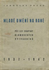 kniha Mladé umění na Hané pět let skupiny olomouckých výtvarníků : 1937-1942 : [Almanach], Kramář a Procházka 1942