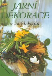 kniha Jarní dekorace z živých květin bytové dekorace, Anagram 2002