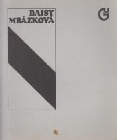 kniha Daisy Mrázková [obrazy] : Katalog výstavy, Karlovy Vary, Roudnice nad Labem, Cheb 1988-1989, Galerie umění Karlovy Vary 1988