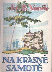 kniha Na krásné samotě [idylický román z Českomoravské vysočiny], [František Bernard Vaněk] 1940