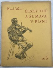 kniha Český jih a Šumava v písni 6., Nákladem vlastním vydal Karel Weis 1929