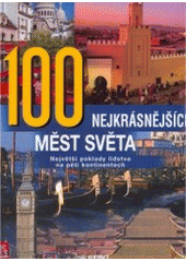 kniha 100 nejkrásnějších měst světa největší poklady lidstva na pěti kontinentech, Rebo 2007