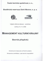 kniha Management kulturní krajiny sborník příspěvků : veřejná odborná diskuse - workshop, Lednice 16.10.2008, Česká lesnická společnost 2008