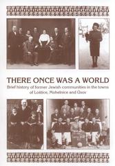 kniha There once was a world brief of former Jewish communities in the towns of Loštice, Mohelnice and Úsov, Respekt a tolerance 2010