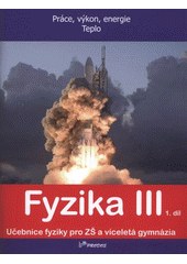 kniha Fyzika III 1. díl, - Práce, výkon, energie. Teplo - učebnice fyziky pro ZŠ a víceletá gymnázia., Prodos 2012