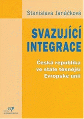 kniha Svazující integrace Česká republika ve stále těsnější Evropské unii, CEP - Centrum pro ekonomiku a politiku 2005