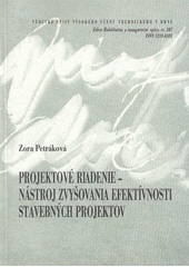 kniha Projektové riadenie – nástroj zvyšovania efektívnosti stavebných projektov = Project management - an instrument of effectiveness in the building projects : skrátená verzia habilitačnej práce, VUTIUM 2008