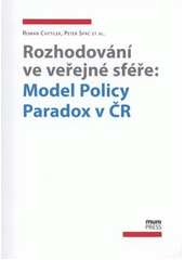 kniha Rozhodování ve veřejné sféře: model policy paradox v ČR, Masarykova univerzita 2012