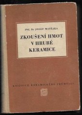 kniha Zkoušení hmot v hrubé keramice Určeno pro potř. stř. i vyš. kádrů, zaměstnaných v cihlářské výrobě ... učeb. pro odb. a vys. školy techn., Průmyslové vydavatelství 1952