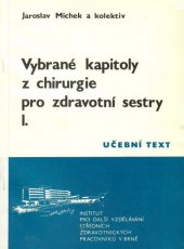 kniha Vybrané kapitoly z chirurgie pro zdravotní sestry určeno středním zdravot. pracovníkům pro pomaturitní specializační studium - ošetřovatelská péče pro dospělé a chirurgické obory, Institut pro další vzdělávání stř. zdravot. pracovníků 1990