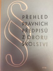 kniha Přehled právních předpisů z oboru školství Příručka pro školy, šk. zařízení a orgány šk. správy : Zprac. podle stavu k 30. červnu 1959, SPN 1959