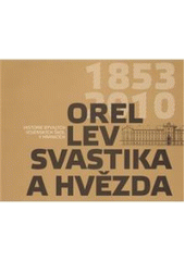 kniha Orel, lev, svastika a hvězda historie bývalých vojenských škol v Hranicích, Dost 2010