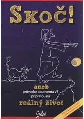 kniha Skoč!, aneb, Průvodce absolventa VŠ přípravou na reálný život, Grafia 2011