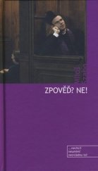 kniha Zpověď? Ne!--, (aneb, Co nám možná pomůže pochopit aspoň něco z toho, co - přiznávám - není zcela pochopitelné) --nechci! neumím! nezvládnu to!, Aurora 2006