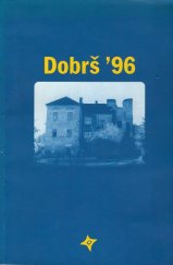 kniha Dobrš '96 sympózium o obnově Dobrše, problematice ochrany a údržby historických památek v regionu : [Dobrš 25.-26.9.1996, Sdružení pro obnovu Dobrše 1997