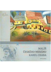 kniha Malíř Českého Meránu Karel Chaba, Nová tiskárna Pelhřimov 2008