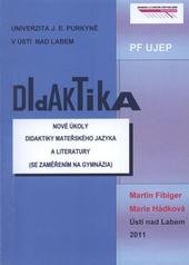 kniha Nové úkoly didaktiky mateřského jazyka a literatury (se zaměřením na gymnázia), Univerzita Jana Evangelisty Purkyně, Pedagogická fakulta 2011