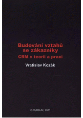 kniha Budování vztahů se zákazníky CRM v teorii a praxi, VeRBuM 2011