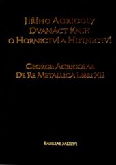kniha Jiřího Agricoly Dvanáct knih o hornictví a hutnictví = Georgii Agticolae De re metallica libri XII, Montanex 2001