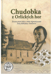 kniha Chudobka z Orlických hor Životní píseň lásky a oběti stigmatizované Anny Tomanové, Flétna 2014