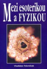 kniha Mezi esoterikou a fyzikou [nové pohledy na záhady a tajemství fyziky], Eko-konzult 2004
