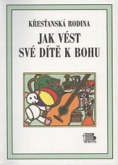 kniha Křesťanská rodina jak vést své dítě k Bohu., Biblos 1997