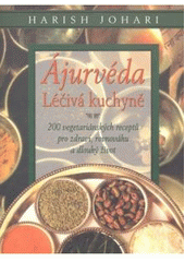 kniha Ájurvéda léčivá kuchyně : 200 vegetariánských receptů pro zdraví, rovnováhu a dlouhý život, Pragma 2007