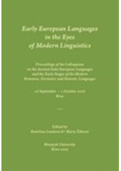 kniha Early European Languages in the Eyes of Modern Linguistics proceedings of the colloquium on the ancient Indo-European languages and the early stages of the modern Romance, Germanic and Slavonic languages : 28 September - 1 October 2008, Brno, Masaryk University 2009