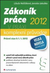 kniha Zákoník práce 2012 v praxi komplexní průvodce s řešením problémů : [právní stav k 1.1.2012], Grada 2012