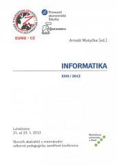 kniha Informatika XXVI/2013 Sborník abstraktů z mezinárodní odborné pedagogicky zaměřené konference, Mendelova univerzita v Brně 2013