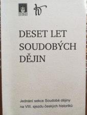 kniha Deset let soudobých dějin jednání sekce Soudobé dějiny na VIII. sjezdu českých historiků : [10.-12. září 1999, Hradec Králové, Ústav pro soudobé dějiny Akademie věd České republiky 2001