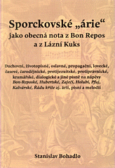 kniha Sporckovské "árie" jako obecná nota z Bon Repos a z Lázní Kuks duchovní, životopisné, oslavné, propagační, lovecké, časové, čarodějnické, protijezuitské, protiprávnické, kramářské, dialogické a jiné písně na nápěvy Bon-Reposké, Hubertské, Zaječí, Holubí, Pfuj, Kalvárské, Řádu kříže aj. árií, písní a melodií, OFTIS 2012