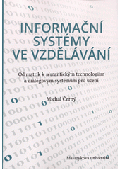 kniha Informační systémy ve vzdělávání Od matrik k sémantickým technologiím a dialogovým systémům pro učení, Masarykova univerzita 2016