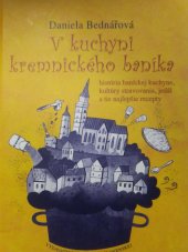 kniha V kuchyni kremnického baníka história baníckej kuchyne, kultúry stravovania, jedál a tie najlepšie recepty, Matice slovenská 2011