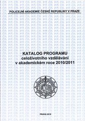 kniha Katalog programu celoživotního vzdělávání v akademickém roce 2010/2011, Policejní akademie České republiky 2010