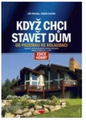 kniha Když chci stavět dům od pozemku ke kolaudaci, CPress 2007