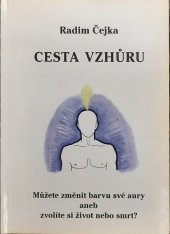 kniha Cesta vzhůru [můžete změnit barvu své aury aneb zvolíte si život nebo smrt?], R. Čejka 1998