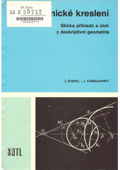 kniha Technické kreslení Sbírka příkladů a úloh z deskriptivní geometrie : Učeb. text pro 2. roč. stř. prům. škol strojnických, SNTL 1980