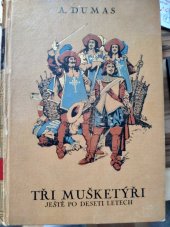 kniha Tři mušketýři ještě po deseti letech I. díl (Vikomt de Bragelonne) : román., Ústřední dělnické knihkupectví a nakladatelství, Antonín Svěcený 1926