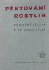 kniha Pěstování rostlin pro zemědělské mistrovské školy Učební text pro zeměd. mistrovské školy oboru pěstitelského, SZN 1961