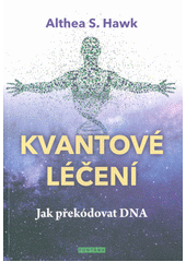 kniha Kvantové léčení Jak překódovat DNA, Fontána 2019