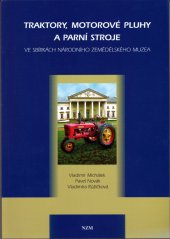 kniha Traktory, motorové pluhy a parní stroje ve sbírkách Národního zemědělského muzea, Národní zemědělské muzeum 2005