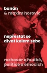 kniha Nepřestat se dívat kolem sebe Rozhovor o hudbě, politice a emocí, Paseka 2022